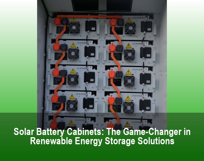 Solar Battery Cabinets: The Game-Changer in Renewable Energy Storage Solutions